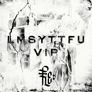Listen to LMSYTTFU (VIP) song with lyrics from Flechette