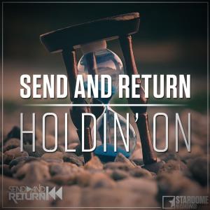 Dengarkan lagu Holdin' On (Original Mix) nyanyian Send & Return dengan lirik