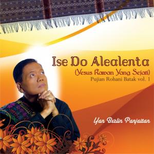 อัลบัม Ise Do Alealenta (Yesus Kawan Yang Sejati) Pujian Rohani Batak, Vol. 1 ศิลปิน Yan Berlin Panjaitan