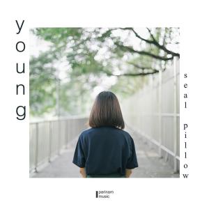 ดาวน์โหลดและฟังเพลง Young พร้อมเนื้อเพลงจาก Seal Pillow