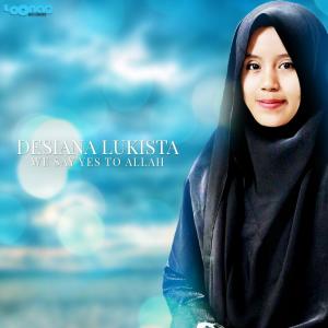Dengarkan lagu We Say Yes To Allah nyanyian Desiana Lukista dengan lirik