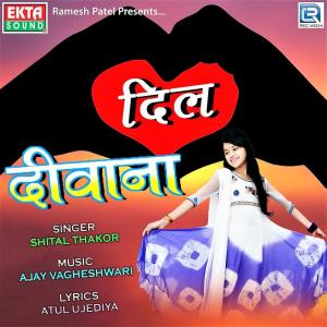Dengarkan Dil Deewana lagu dari Shital Thakor dengan lirik