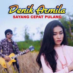 Dengarkan Sayang Cepat Pulang lagu dari Denik Armila dengan lirik