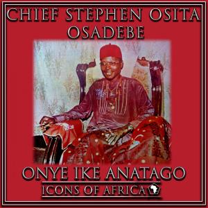 Dengarkan lagu Onye Ije Anatgo nyanyian Chief Stephen Osita Osadebe dengan lirik