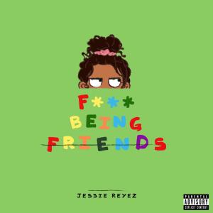 收聽Jessie Reyez的F*** Being Friends歌詞歌曲