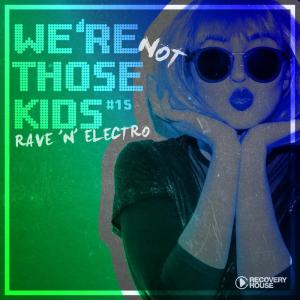 We're Not Those Kids, Pt. 15 (Rave 'N' Electro) dari Various