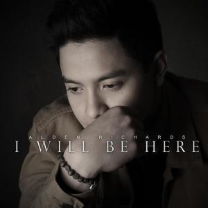 Alden Richards的专辑I Will Be Here