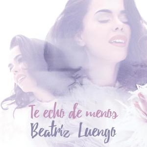 收聽Beatriz Luengo的Te Echo de Menos歌詞歌曲