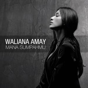 Dengarkan lagu Mana Sumpahmu nyanyian Waliana Amay dengan lirik