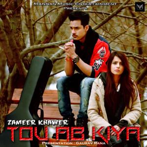 ดาวน์โหลดและฟังเพลง Tou Ab Kiya พร้อมเนื้อเพลงจาก Zameer Khawer