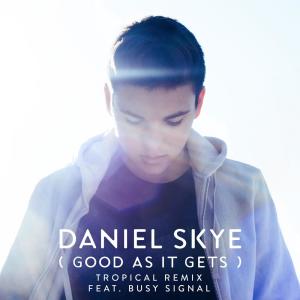 อัลบัม Good As It Gets (Tropical Remix) ศิลปิน Daniel Skye