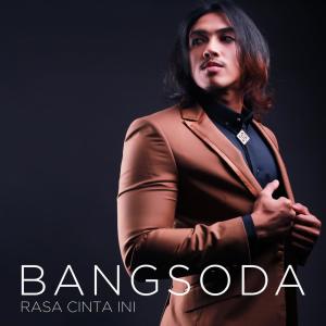 收听Bangsoda的Rasa Cinta Ini歌词歌曲