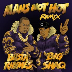 收聽Big Shaq的Man's Not Hot (Busta Rhymes Remix)歌詞歌曲