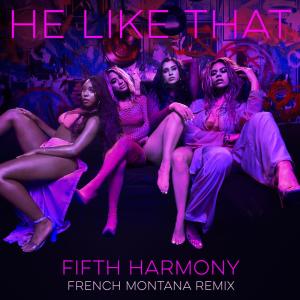 Fifth Harmony的專輯He Like That (French Montana Remix)