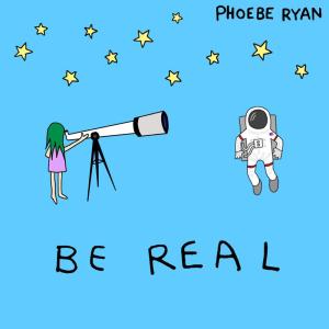 ดาวน์โหลดและฟังเพลง Be Real พร้อมเนื้อเพลงจาก Phoebe Ryan