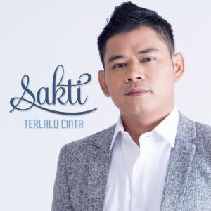 Dengarkan lagu Terlalu Cinta nyanyian Sakti dengan lirik
