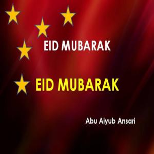 Listen to Eid Mubarak Eid Mubarak song with lyrics from Abu Aiyub Ansari