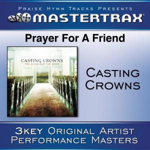ดาวน์โหลดและฟังเพลง Prayer For A Friend (Low without background vocals) ([Performance Track]) (Performance Track) พร้อมเนื้อเพลงจาก Casting Crowns