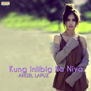 Listen to Kung Iniibig Ka Niya song with lyrics from Angel Lapuz