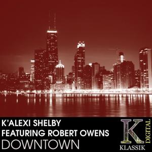 收聽K' Alexi Shelby的Downtown (K'Alexi Shelby Playground Mix)歌詞歌曲