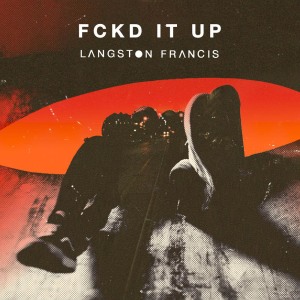 ดาวน์โหลดและฟังเพลง FCKD IT UP (Explicit) พร้อมเนื้อเพลงจาก Langston Francis