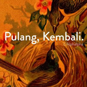 L'Alphalpha的專輯Pulang, Kembali