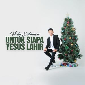 收聽Vicky Salamor的Untuk Siapa Yesus Lahir歌詞歌曲