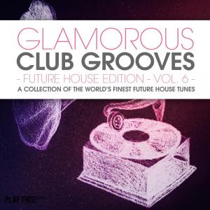 อัลบัม Glamorous Club Grooves - Future House Edition, Vol. 6 ศิลปิน ดารานักร้องหลายคน