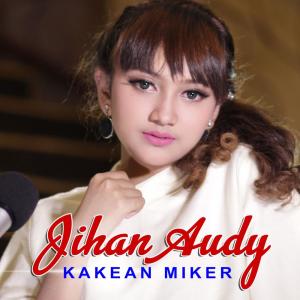 收听Jihan Audy的Kakean Miker歌词歌曲