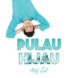 收聽Atif Zul的Pulau Hijau歌詞歌曲