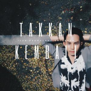 收听Ivan Rahmadanu Batubara的Takkan Kembali歌词歌曲