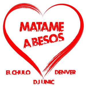 Listen to Matame a Besos (DJ Unic Reggaeton Edit) song with lyrics from Denver