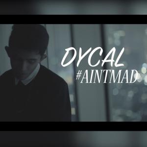 Listen to Ain't Mad song with lyrics from Dycal