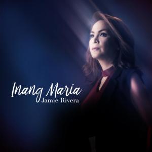 ดาวน์โหลดและฟังเพลง Inang Maria พร้อมเนื้อเพลงจาก Jamie Rivera