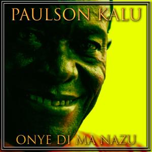 อัลบัม Onye Di Ma Nazu ศิลปิน Paulson Kalu