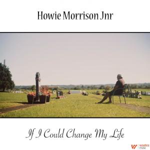 ดาวน์โหลดและฟังเพลง If I Could Change My Life พร้อมเนื้อเพลงจาก Howie Morrison Junior