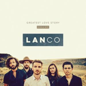 收聽LANco的Greatest Love Story (Single Mix)歌詞歌曲