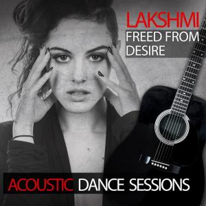 Dengarkan lagu Freed from Desire (Acoustic Dance Sessions) nyanyian Lakshmi dengan lirik