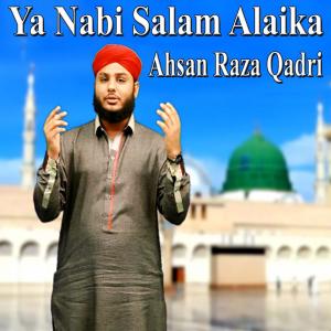 Dengarkan lagu Ya Nabi Salam Alaika nyanyian Ahsan Raza Qadri dengan lirik