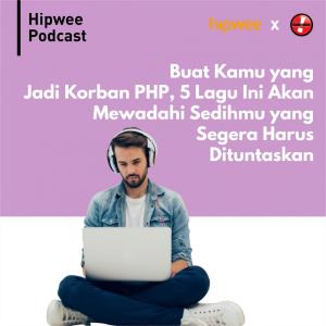 收听Hipwee Podcasts的Buat Kamu Yang Jadi Korban PHP, 5 Lagu Ini Akan Mewadahi Sedihmu Yang Segera Harus Dituntaskan歌词歌曲