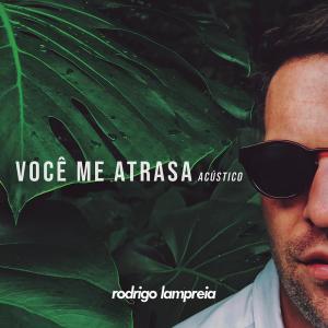 收听Rodrigo Lampreia的Você Me Atrasa (Acústico)歌词歌曲