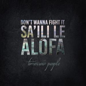 ดาวน์โหลดและฟังเพลง Don't Wanna Fight It (Sa'ili Le Alofa) พร้อมเนื้อเพลงจาก Tomorrow People