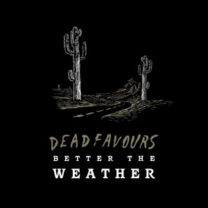 收聽Dead Favours的Better the Weather歌詞歌曲