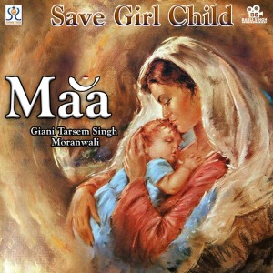 ดาวน์โหลดและฟังเพลง Maa พร้อมเนื้อเพลงจาก Giani Tarsem Singh Moranwali