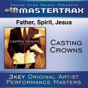 ดาวน์โหลดและฟังเพลง Father, Spirit, Jesus (High without background vocals) ([Performance Track]) (Performance Track) พร้อมเนื้อเพลงจาก Casting Crowns