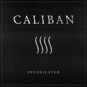 ดาวน์โหลดและฟังเพลง Intoxicated พร้อมเนื้อเพลงจาก Caliban