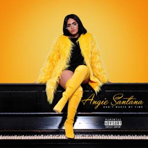 Dengarkan Don't Waste My Time lagu dari Angie Santana dengan lirik