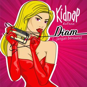 Dengarkan Diam (...jangan bersuara) lagu dari Kidnap Katrina dengan lirik