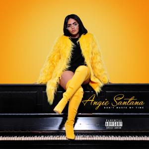 Listen to Don't Waste My Time song with lyrics from Angie Santana