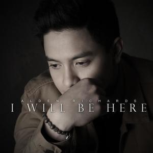 ดาวน์โหลดและฟังเพลง I Will Be Here พร้อมเนื้อเพลงจาก Alden Richards
